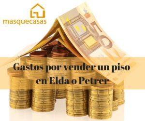 Descubre los diferentes gastos para vender un piso en Elda o Petrer